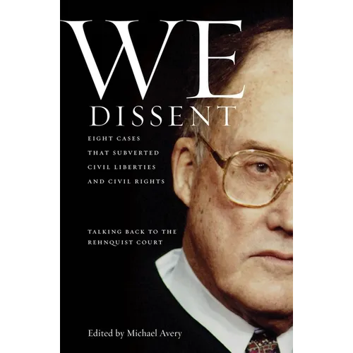 We Dissent: Talking Back to the Rehnquist Court, Eight Cases That Subverted Civil Liberties and Civil Rights - Hardcover