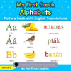 My First Czech Alphabets Picture Book with English Translations: Bilingual Early Learning & Easy Teaching Czech Books for Kids - Paperback