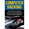 Computer Hacking: The Crash Course Guide to Learning Computer Hacking Fast & How to Hack for Beginners - Paperback