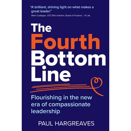 The Fourth Bottom Line: Flourishing in the new era of compassionate leadership - Paperback