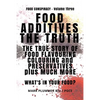 Food Additives: The Truth: The True Story of Food Flavouring, Colouring and Preservatives, plus Much More. What's In Your Food? - Paperback