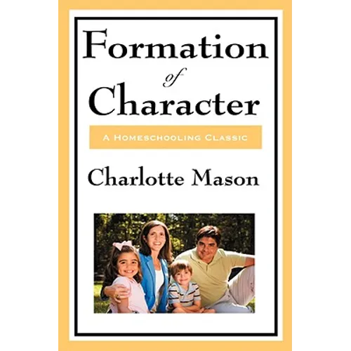 Formation of Character: Volume V of Charlotte Mason's Original Homeschooling Series - Hardcover