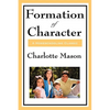 Formation of Character: Volume V of Charlotte Mason's Original Homeschooling Series - Hardcover
