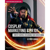 Cosplay Marketing & PR 101: Startup Essentials for Growing Your Cosplay Brand - Paperback