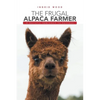 The Frugal Alpaca Farmer: A Holistic Approach to Success - Paperback