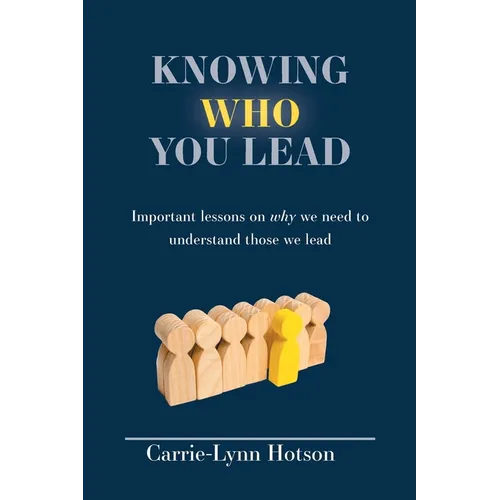 Knowing Who You Lead: Important lessons on why we need to understand those we lead - Paperback
