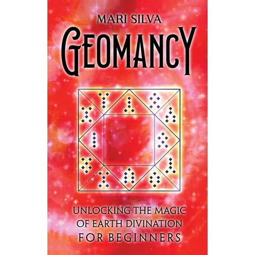 Geomancy: Unlocking the Magic of Earth Divination for Beginners - Hardcover