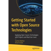 Getting Started with Open Source Technologies: Applying Open Source Technologies with Projects and Real Use Cases - Paperback