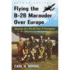 Flying the B-26 Marauder Over Europe: Memoir of a World War II Navigator, 2D Ed. - Paperback