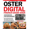 Oster Digital French Door Oven Cookbook for Beginners: Easy and Mouthwatering Oster Digital French Door Oven Recipes That Anyone Can Cook (30-Day Meal - Paperback