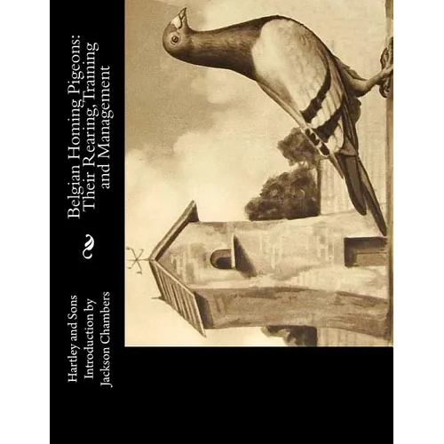 Belgian Homing Pigeons: Their Rearing, Training and Management - Paperback