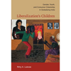 Liberalization's Children: Gender, Youth, and Consumer Citizenship in Globalizing India - Paperback