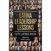 Latina Leadership Lessons: Fifty Latinas Speak - Paperback