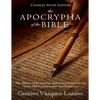 The Apocrypha of the Bible: The History of the Ancient Apocryphal Texts Left Out of the Old Testament and New Testament - Paperback