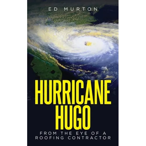Hurricane Hugo: From the eye of a roofing contractor - Paperback