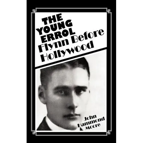 The Young Errol: Flynn Before Hollywood - Paperback
