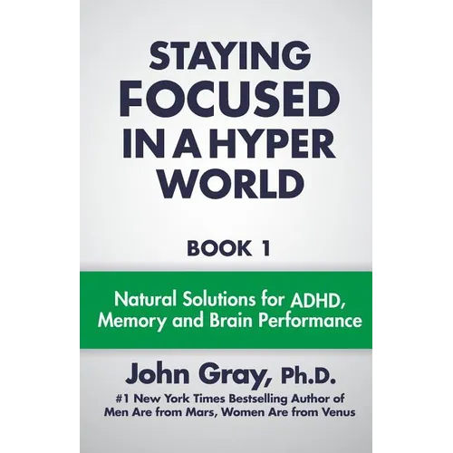 Staying Focused In A Hyper World: Book 1; Natural Solutions For ADHD, Memory And Brain Performance - Paperback