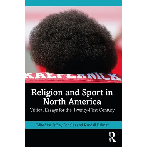 Religion and Sport in North America: Critical Essays for the Twenty-First Century - Paperback