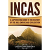Incas: A Captivating Guide to the History of the Inca Empire and Civilization - Paperback