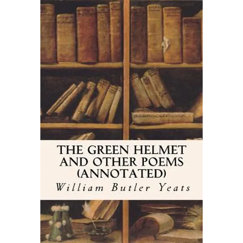 The Green Helmet and Other Poems (annotated) - Paperback