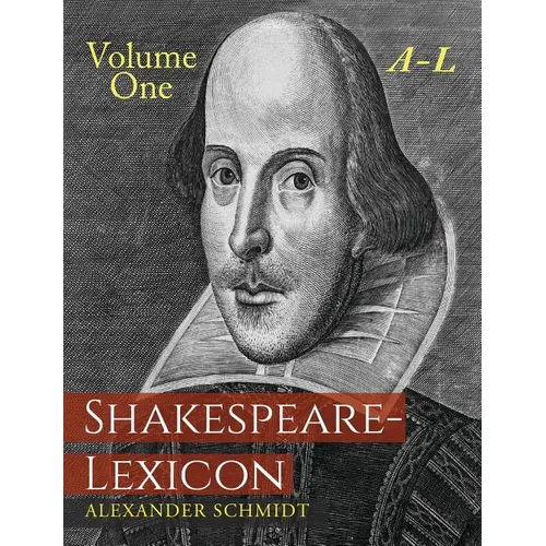 Shakespeare-Lexicon: Volume One A-L: A Complete Dictionary of All the English Words, Phrases and Constructions in the Works of the Poet - Paperback