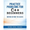 Practice Problems for C++ Beginners: Moving Beyond the Basics - Paperback