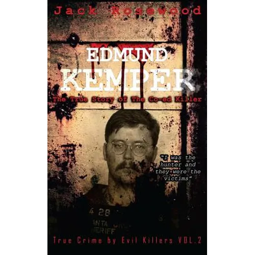 Edmund Kemper: The True Story of The Co-ed Killer: Historical Serial Killers and Murderers - Paperback