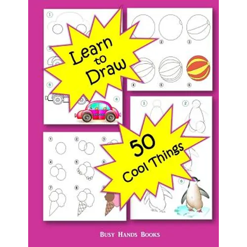 How to Draw 50 Cool Things: How to Draw for Kids: How to Draw Cool Stuff - Paperback