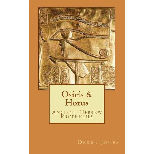 Osiris & Horus: Ancient Hebrew Prophecies - Paperback