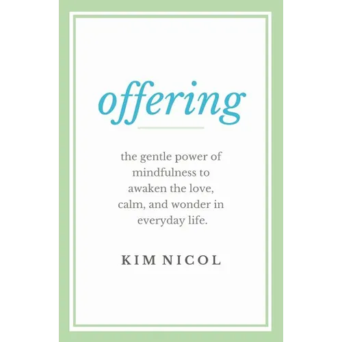 Offering: The Gentle Power of Mindfulness to Awaken the Love, Calm, and Wonder in Everyday Life - Paperback