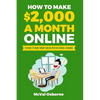 How to Make $2,000 a Month Online: 50 Ways to Make Money Online with No Formal Training - Paperback