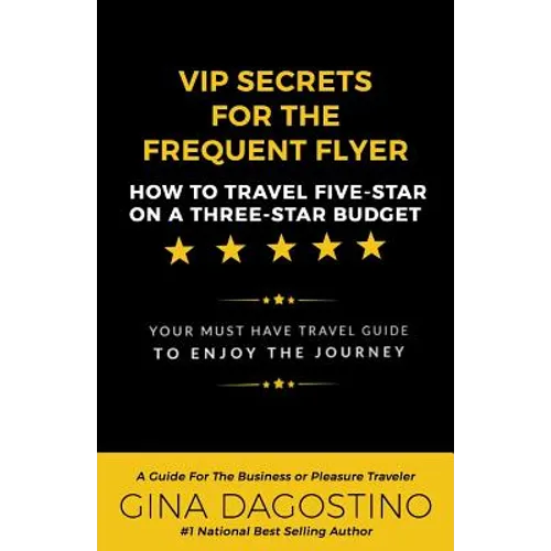 VIP Secrets for the Frequent Flyer: How to Travel Five-Star on a Three-Star Budget - Paperback