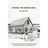 Outside, the Women Cried: The Story of the Surrender by Chief Thunderchild's Band of Their Reserve Near Delmas, Saskatchewan, 1908 - Paperback