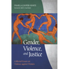 Gender, Violence, and Justice: Collected Essays on Violence Against Women - Paperback