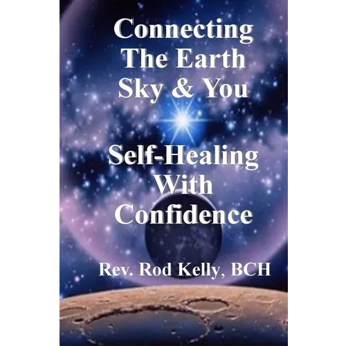 Connecting The Earth Sky & You: Self-Healing With Confidence - Paperback