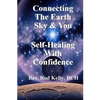 Connecting The Earth Sky & You: Self-Healing With Confidence - Paperback