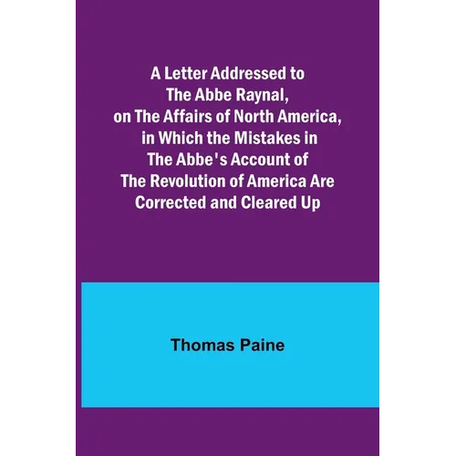 A Letter Addressed to the Abbe Raynal, on the Affairs of North America, in Which the Mistakes in the Abbe's Account of the Revolution of America Are C - Paperback
