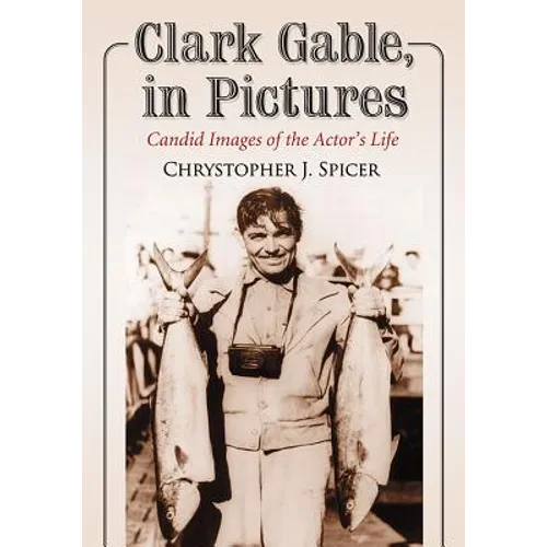 Clark Gable, in Pictures: Candid Images of the Actor's Life - Paperback