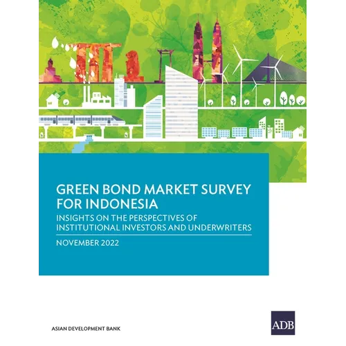 Green Bond Market Survey for Indonesia: Insights on the Perspectives of Institutional Investors and Underwriters - Paperback
