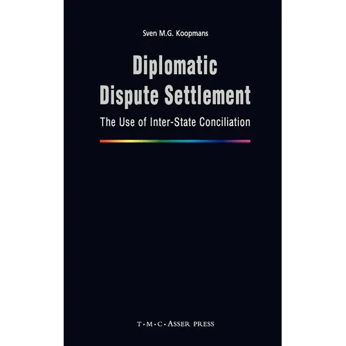 Diplomatic Dispute Settlement: The Use of Inter-State Conciliation - Hardcover