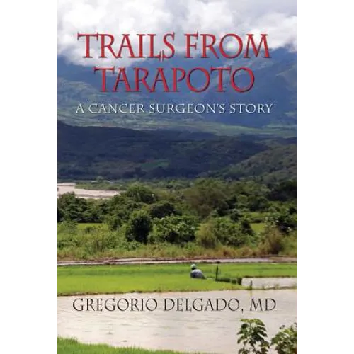 Trails from Tarapoto, A Cancer Surgeon's Story - Hardcover