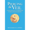 Piercing the Veil: Comparing Science and Mysticism as Ways of Knowing Reality - Paperback