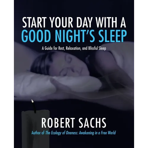 Start Your Day with a Good Night's Sleep: A Guide for Rest, Relaxation, and Blissful Sleep - Paperback