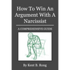 How To Win An Argument With A Narcissist: A Comprehensive Guide - Paperback