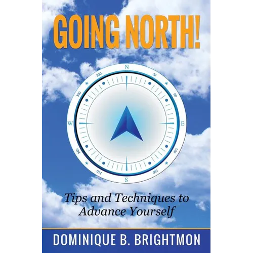 Going North!: Tips and Techniques to Advance Yourself - Paperback