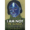 I Am Not My Illness: A Guide to Recovery and Overcoming Trauma During a National Pandemic - Paperback