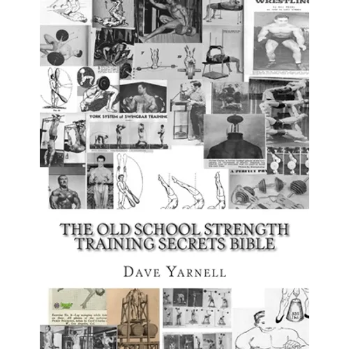 The Old School Strength Training Secrets Bible - Paperback