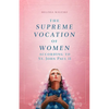 The Supreme Vocation of Women: According to St. John Paul II - Paperback