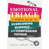 Emotional Triage: A Nurse's Guide to Overcoming Burnout and Compassion Fatigue - Paperback