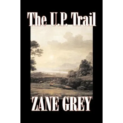 The U.P. Trail by Zane Grey, Fiction, Westerns, Historical - Paperback